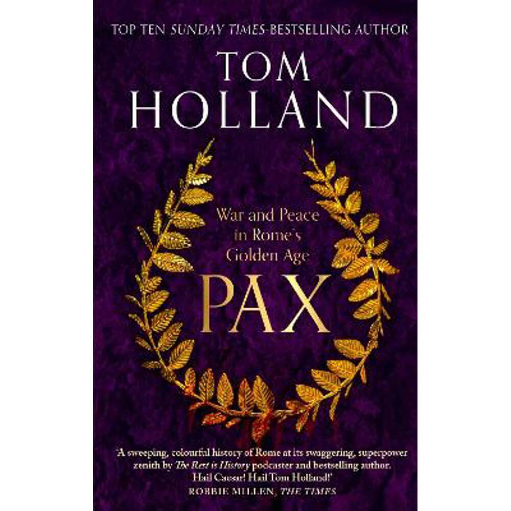 Pax: War and Peace in Rome's Golden Age - THE SUNDAY TIMES BESTSELLER (Paperback) - Tom Holland